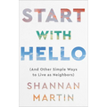 Start with Hello: (And Other Simple Ways to Live as Neighbors)