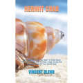 Hermit Crab: Every Detailed Thing You Need To Know About The Hermit Crab. How To Feed, breed, House And Take Good Care Of Your Hermit Crab