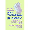 May Tomorrow Be Awake: On Poetry, Autism, and Our Neurodiverse Future