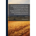 Zusammensetzung Und Verdaulichkeit Der Futtermittel Nach Vorhandenen Analysen Und Untersuchungen Zusammengestellt; Volume 2