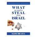 What We Need to Steal from Israel: There's a side of Israel you've never seen-and it's time to uncover it!