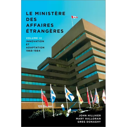 Le Ministère Des Affaires Extérieures Du Canada, Volume III: Innovation Et Adaptation, 1968-1984