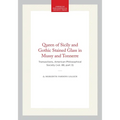 Queen of Sicily and Gothic Stained Glass in Mussy and Tonnerre: Transactions, American Philosophical Society (Vol. 88, Part 3)