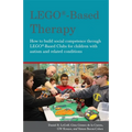 Lego(r)-Based Therapy: How to Build Social Competence Through Lego(r)-Based Clubs for Children with Autism and Related Conditions