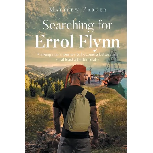Searching for Errol Flynn: A young man's journey to become a better man, or at least a better pirate