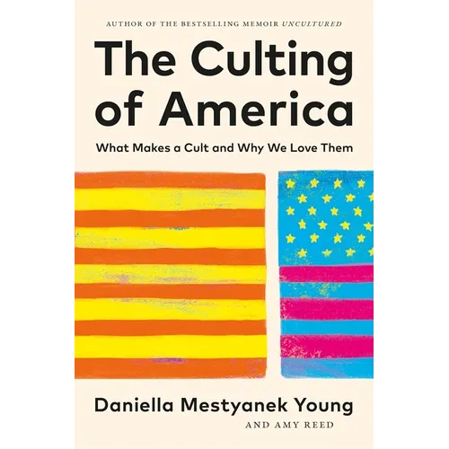 The Culting of America: What Makes a Cult and Why We Love Them