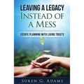 Leaving a Legacy Instead of A Mess: Estate Planning With Living Trusts