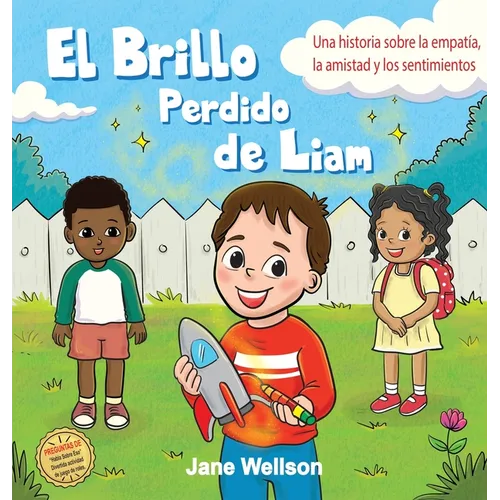 El Brillo Perdido de Liam: Una historia sobre la empatía, la amistad y los sentimientos para niños (Spanish Edition)