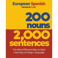 200 Nouns 2,000 Sentences - a European Spanish Frequency List: The Most Efficient Way to Start Learning a Foreign Language