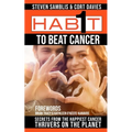 1 Habit to Beat Cancer: Secrets of the Happiest Cancer Thrivers on the Planet