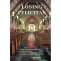 Losing Felicitas: A Story of Growing Up, Catholic School, and White Flight in Chicago