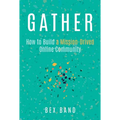 Gather: How to Build a Mission-Driven Online Community