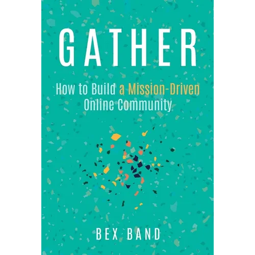 Gather: How to Build a Mission-Driven Online Community