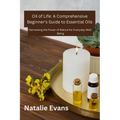 Oil Of Life: Harnessing the Power of Nature for Everydey Well-Being