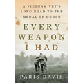 Every Weapon I Had: A Vietnam Vet's Long Road to the Medal of Honor