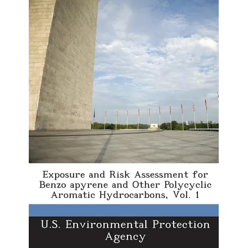 Exposure and Risk Assessment for Benzo Apyrene and Other Polycyclic Aromatic Hydrocarbons, Vol. 1
