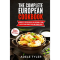 The Complete European Cookbook: 4 books in 1: Over 300 Recipes for Preparing At Home Classic Italian French Polish And Spanish Dishes