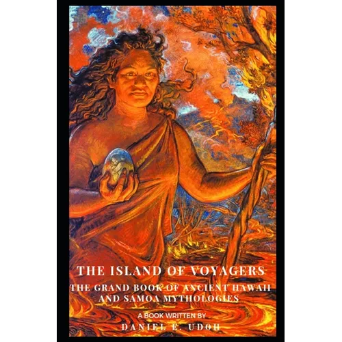 The Island of Voyagers: The Grand Book of Ancient Hawaii and Samoa Mythologies