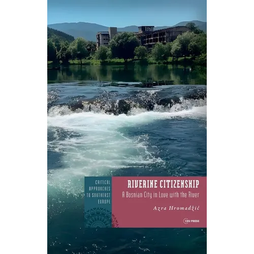 Riverine Citizenship: A Bosnian City in Love with the River