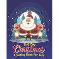 The Big Christmas Coloring Book For Kids: The Big Christmas Coloring Book For Kids 5 Year Old, Easy