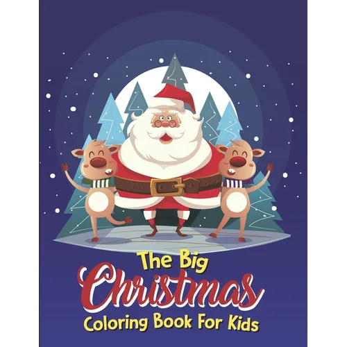 The Big Christmas Coloring Book For Kids: The Big Christmas Coloring Book For Kids 5 Year Old, Easy