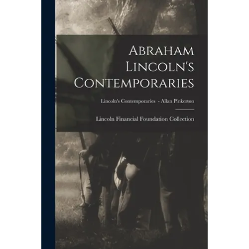 Abraham Lincoln's Contemporaries; Lincoln's Contemporaries - Allan Pinkerton