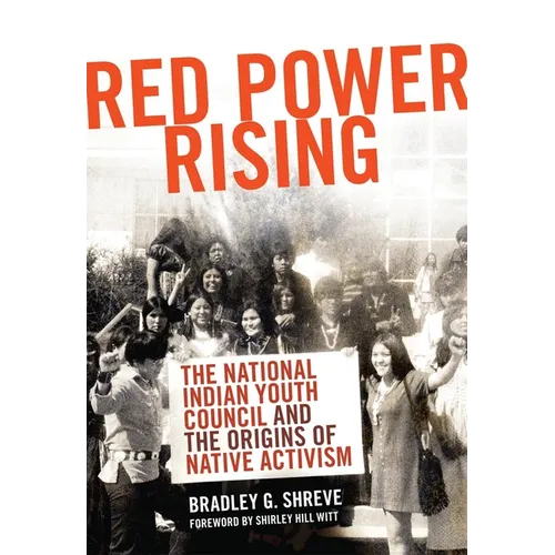 Red Power Rising: The Indian Youth Council and the Origins of Native Activism