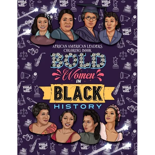 Bold Women in Black History: African American Leaders Coloring Book for Girls, Boys and Their Parents