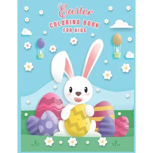 Easter Coloring Book For Kids: Easter Coloring Book For Toddlers And Preschool Kids Ages 2-5 & Ages 2-4 And Ages 4-8 The Great Big happy Easter Egg C