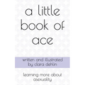 A Little Book of Ace: learning more about asexuality