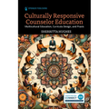 Culturally Responsive Counselor Education: Multicultural Education, Curricula Design, and PRAXIS