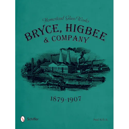 Homestead Glass Works: Bryce, Higbee & Company, 1879-1907