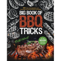 Big Book of BBQ Tricks: 101+ Tricks, Secret Ingredients and Easy Recipes for Foolproof Barbecue & Grilling