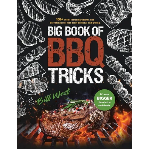 Big Book of BBQ Tricks: 101+ Tricks, Secret Ingredients and Easy Recipes for Foolproof Barbecue & Grilling