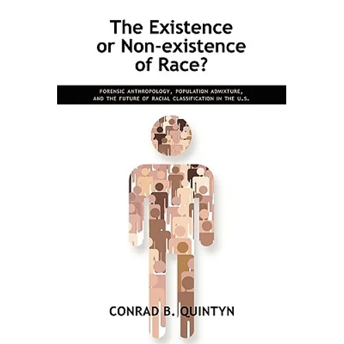 The Existence or Non-existence of Race?: Forensic Anthropology, Population Admixture, and the Future of Racial Classification in the U.S.