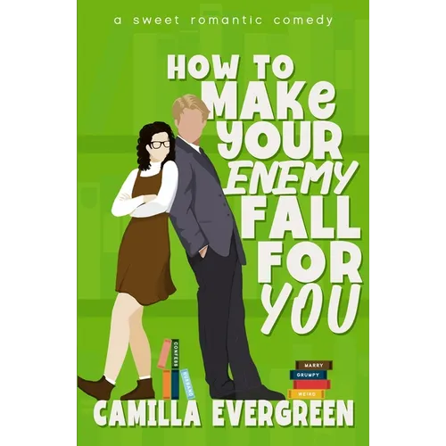 How to Make Your Enemy Fall for You: A Sweet Romantic Comedy