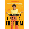 Your Journey to Financial Freedom: A Step-By-Step Guide to Achieving Wealth and Happiness