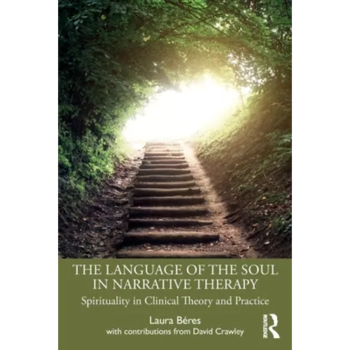 The Language of the Soul in Narrative Therapy: Spirituality in Clinical Theory and Practice