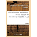 Alexandrine de Blérancourt, Ou Les Dangers de l'Inconséquence. Tome 1