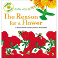 The Reason for a Flower: A Book about Flowers, Pollen, and Seeds