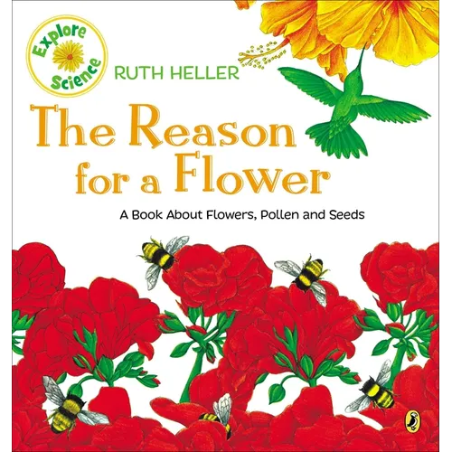 The Reason for a Flower: A Book about Flowers, Pollen, and Seeds