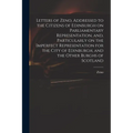 Letters of Zeno, Addressed to the Citizens of Edinburgh on Parliamentary Representation, and, Particularly on the Imperfect Representation for the Cit