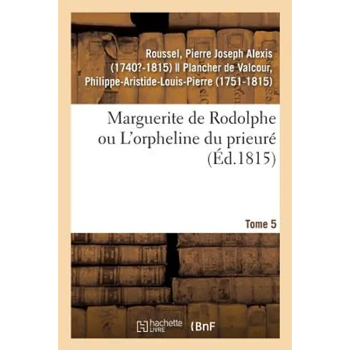 Marguerite de Rodolphe Ou l'Orpheline Du Prieuré. Tome 5