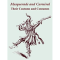 Masquerade and Carnival: Their Customs and Costumes