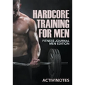Hardcore Training For Men - Fitness Journal Men Edition