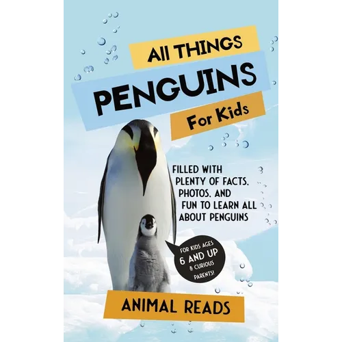 All Things Penguins For Kids: Filled With Plenty of Facts, Photos, and Fun to Learn all About Penguins
