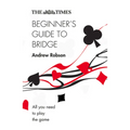 The Times Beginner's Guide to Bridge