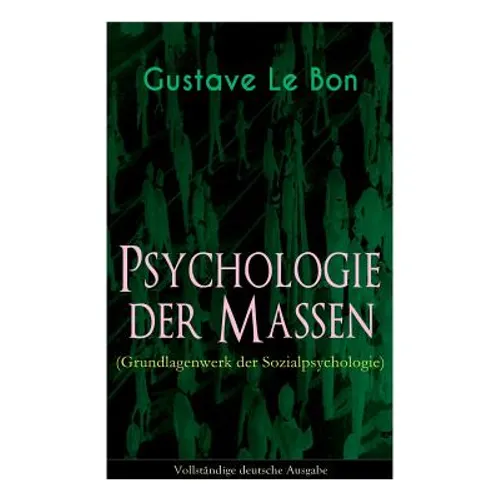 Psychologie der Massen (Grundlagenwerk der Sozialpsychologie)