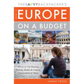 The Savvy Backpacker's Guide to Europe on a Budget: Advice on Trip Planning, Packing, Hostels & Lodging, Transportation & More!