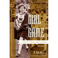 The Girl and the Game: A History of Women's Sport in Canada, Second Edition
